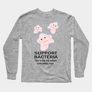 Support Bacteria Culture Humour Long Sleeve T-Shirt